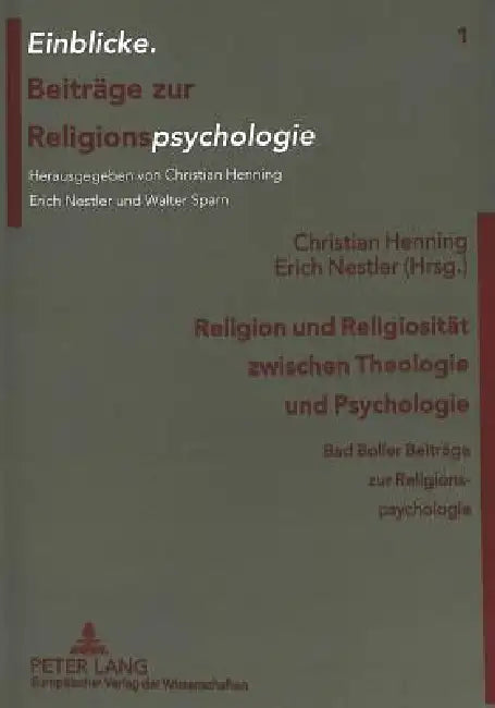 Religion und Religiositaet zwischen Theologie und Psychologie: Bad Boller Beitraege zur Religionspsychologie by Christian Henning, Erich Nestler