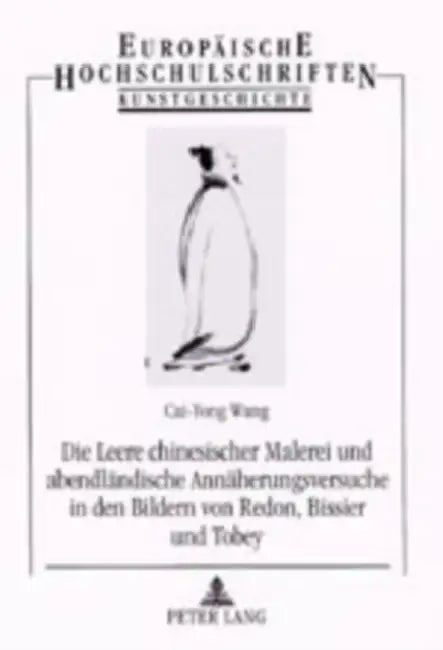 Die Leere Chinesischer Malerei Und Abendlaendische Annaeherungsversuche in Den Bildern Von Redon, Bissier Und Tobey: Zu Einem Interkulturellen Sinnerl by Cai-Yong Wang