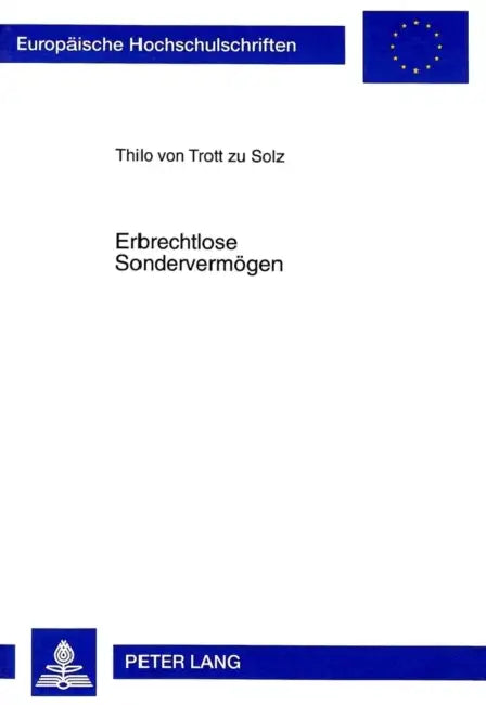 Erbrechtlose Sondervermoegen: Ueber Die Moeglichkeiten Fideikommißaehnlicher Vermoegensbindungen by Thilo Von Trott Zu Solz