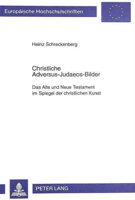 Christliche Adversus-Judaeos-Bilder: Das Alte Und Neue Testament Im Spiegel Der Christlichen Kunst by Heinz Schreckenberg