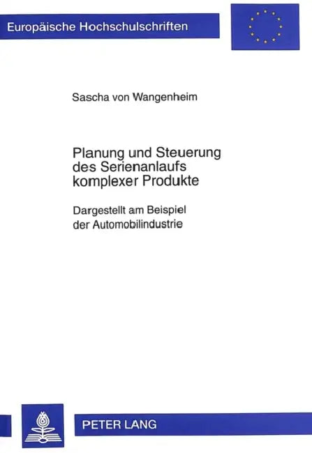 Planung Und Steuerung Des Serienanlaufs Kompleser Produkte: Dargestellt Am Beispiel Der Automobilindustrie by Sascha Von Wangenheim