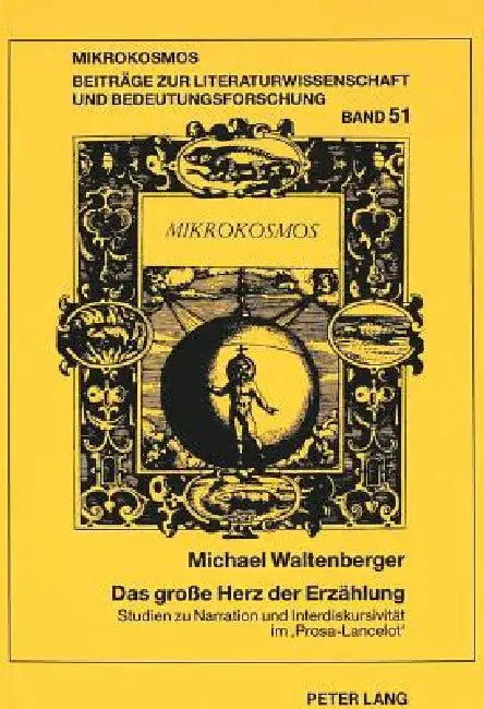 Das große Herz der Erzaehlung: Studien zu Narration und Interdiskursivitaet im Prosa-Lancelot by Michael Waltenberger, Wolfgang Harms
