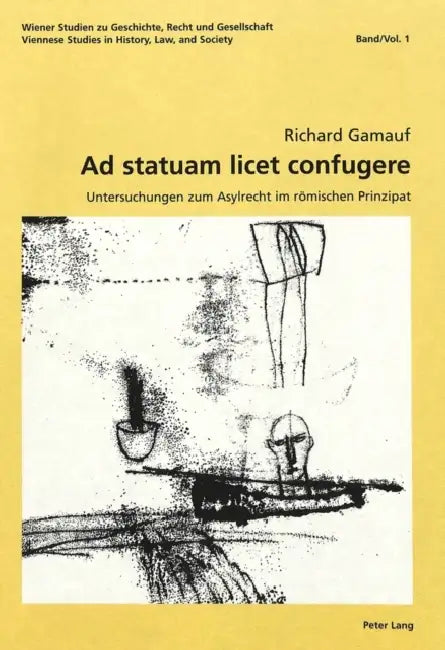 Ad Statuam Licet Confugere: Untersuchungen Zum Asylrecht Im Roemischen Prinzipat by Nikolaus Benke, Ao Univ -Prof Dr Richard Ga