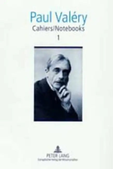 Cahiers / Notebooks 1: Editor in Chief: Brian Stimpson- Associate Editors: Paul Gifford and Robert Pickering- Translated by Paul Gifford, Siân Miles, by Brian Stimpson, Paul Valéry