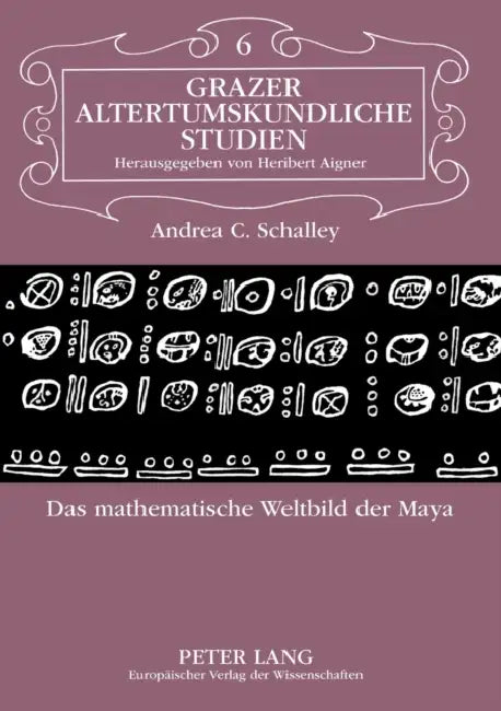 Das mathematische Weltbild der Maya by Heribert Aigner, Andrea Schalley