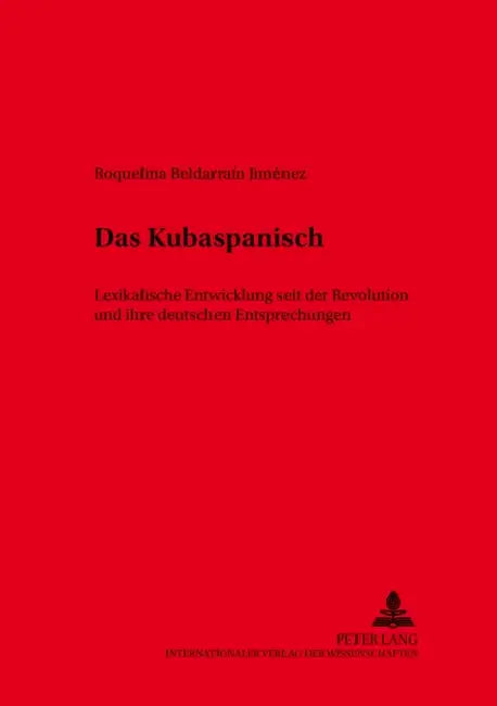 Das Kubaspanisch: Lexikalische Entwicklung Seit Der Revolution Und Ihre Deutschen Entsprechungen by José M. Navarro de Adriaensens, Roquelina Beldarrain Jimenez