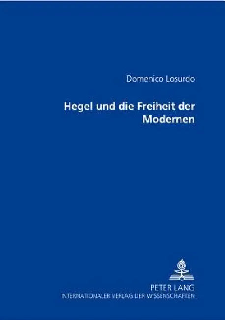 Hegel und die Freiheit der Modernen by Domenico Losurdo