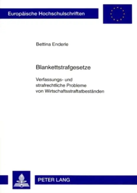Blankettstrafgesetze: Verfassungs- Und Strafrechtliche Probleme Von Wirtschaftsstraftatbestaenden by Bettina Enderle