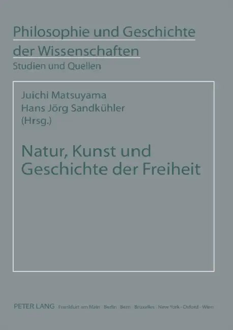 Natur, Kunst und Geschichte der Freiheit: Studien zur Philosophie F.W.J. Schellings in Japan by Hans Jörg Sandkühler, Juichi Matsuyama, Hans Jörg Sandkühler