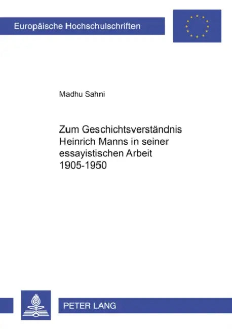Zum Geschichtsverstaendnis Heinrich Manns in Seiner Essayistischen Arbeit 1905-1950 by Madhu Sahni