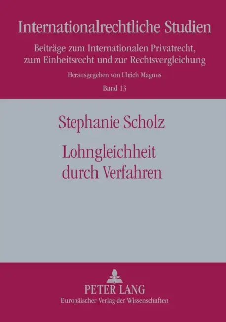 Lohngleichheit durch Verfahren: Eine Studie zur Foerderung der Lohngleichheit durch verfahrensrechtliche Ansaetze by Ulrich Magnus, Stephanie Scholz