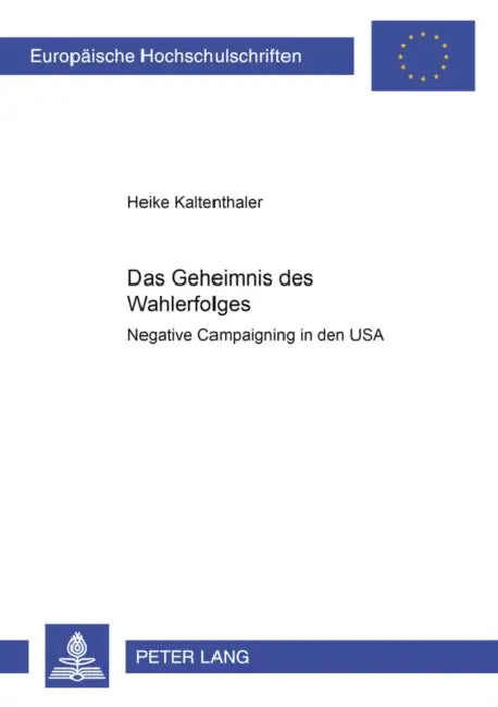 Das Geheimnis Des Wahlerfolges: Negative Campaigning in Den USA by Heike Kaltenthaler