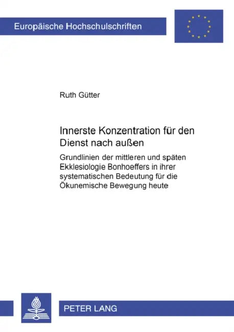 Innerste Konzentration Fuer Den Dienst Nach Außen: Grundlinien Der Mittleren Und Spaeten Ekklesiologie Bonhoeffers in Ihrer Systematischen Bedeutung F by Ruth Gütter