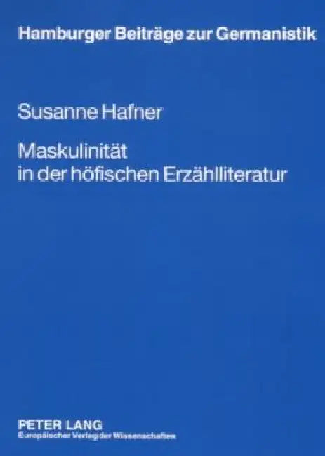 Maskulinitaet in der hoefischen Erzaehlliteratur by Nikolaus Henkel, Susanne Hafner