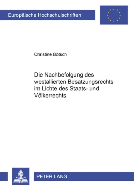 Die Nachbefolgung Des Westalliierten Besatzungsrechts Im Lichte Des Staats- Und Voelkerrechts by Christine Bötsch