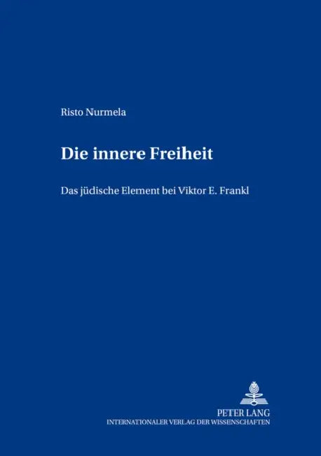 Die innere Freiheit: Das juedische Element bei Viktor E. Frankl by Georg Gimpl, Risto Nurmela