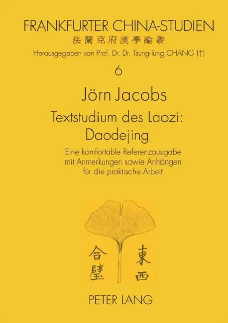 Textstudium des Laozi: Daodejing: Eine komfortable Referenzausgabe mit Anmerkungen sowie Anhaengen fuer die praktische Arbeit- Zugleich Versu by Ingrid Chang, Jörn Jacobs