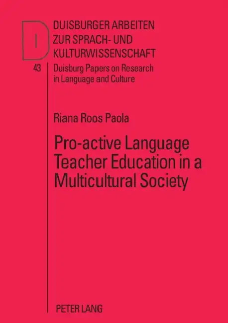 Pro-active Language Teacher Education in a Multicultural Society by René Dirven, Riana Roos Paola