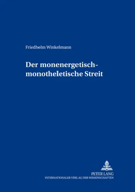 Der Monenergetisch-Monotheletische Streit by Berlin-Brandenburgische Akadem, Friedhelm Winkelmann
