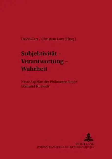 Subjektivitaet - Verantwortung - Wahrheit: Neue Aspekte der Phaenomenologie Edmund Husserls by Christian Lotz, David Carr, Christian Lotz