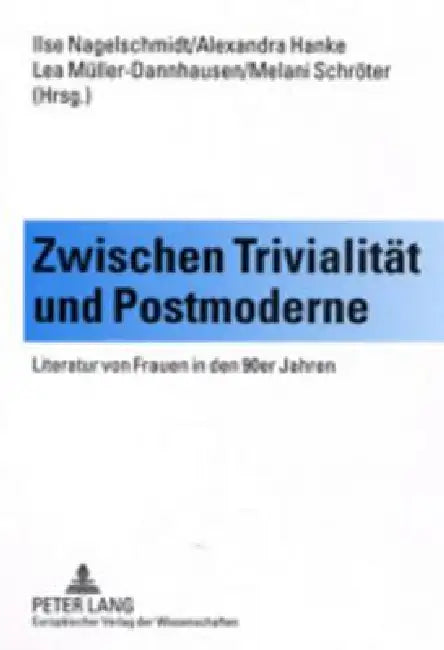 Zwischen Trivialitaet und Postmoderne: Literatur von Frauen in den 90er Jahren by Ilse Nagelschmidt, Alexandra Hanke, Lea Müller-Dannhausen