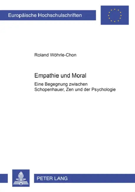 Empathie Und Moral: Eine Begegnung Zwischen Schopenhauer, Zen Und Der Psychologie by Roland Wöhrle-Chon