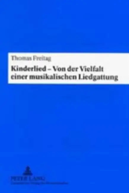 Kinderlied - Von Der Vielfalt Einer Musikalischen Liedgattung by Thomas Freitag