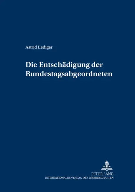 Die Entschaedigung Der Bundestagsabgeordneten by Steffen Detterbeck, Astrid Lediger