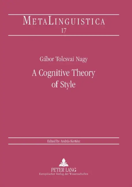 A Cognitive Theory of Style by András Kertész, Gábor Tolcsvai Nagy
