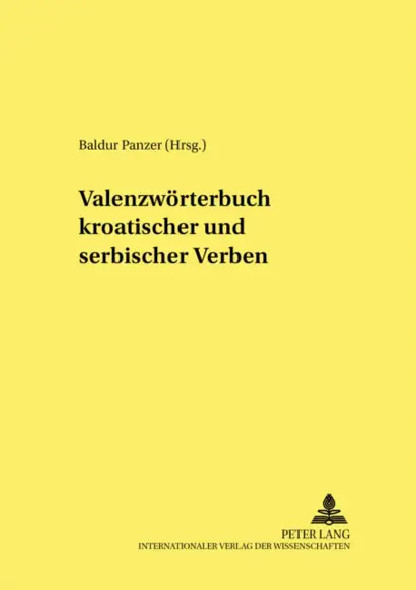 Valenzwoerterbuch Kroatischer Und Serbischer Verben: Unter Mitarbeit Von Svetlana Ressel- Endredaktion: Renata Savor-Koehl Und Alexander Teutsch by Baldur Panzer