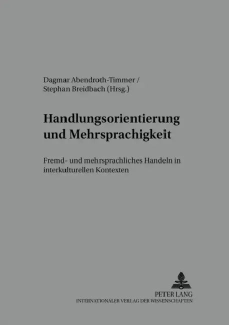 Handlungsorientierung Und Mehrsprachigkeit: Fremd- Und Mehrsprachliches Handeln in Interkulturellen Kontexten by Michael Wendt, Nicola Würffel, Dagmar Abendroth-Timmer