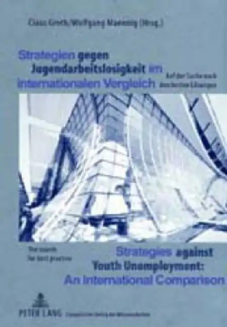 Strategien gegen Jugendarbeitslosigkeit im internationalen Vergleich- Strategies against Youth Unemployment. An International Comparison: Auf der Such by Claus Groth, Wolfgang Maennig