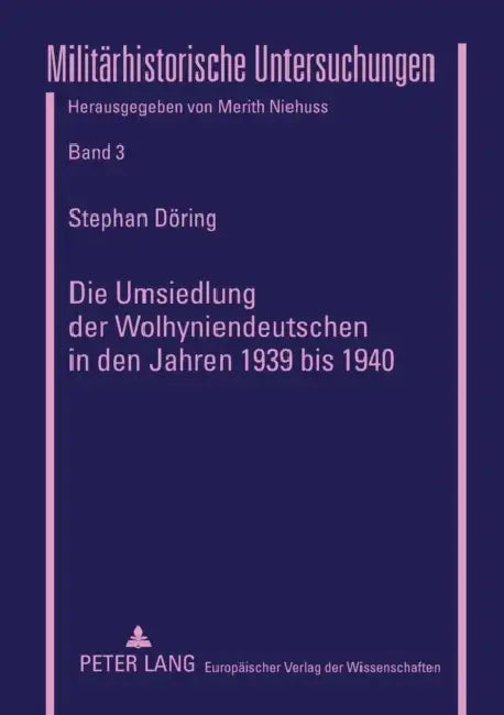 Die Umsiedlung der Wolhyniendeutschen in den Jahren 1939 bis 1940 by Merith Niehuss, Stephan Döring