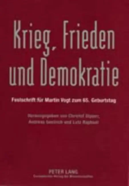 Krieg, Frieden Und Demokratie: Festschrift Fuer Martin Vogt Zum 65. Geburtstag by Christof Dipper, Andreas Gestrich, Lutz Raphael