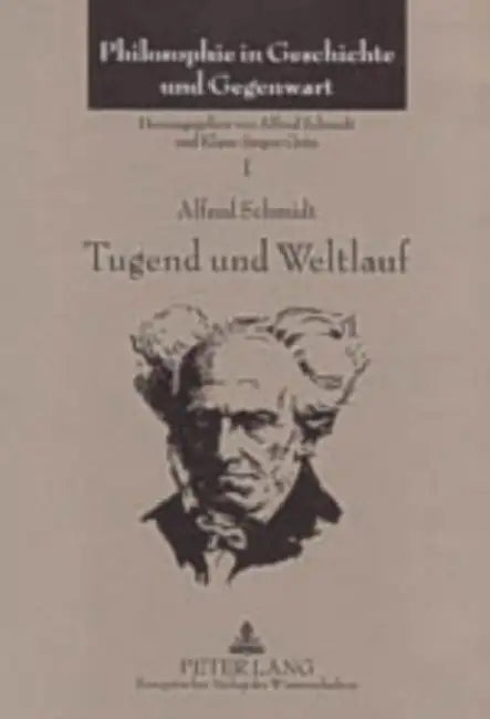 Tugend Und Weltlauf: Vortraege Und Aufsaetze Ueber Die Philosophie Schopenhauers (1960-2003) by Alfred Schmidt, Alfred Schmidt