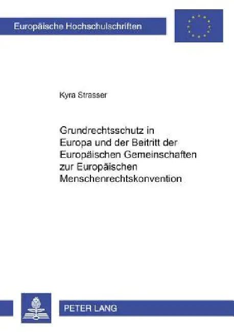 Grundrechtsschutz in Europa und der Beitritt der Europaeischen Gemeinschaften zur Europaeischen Menschenrechtskonvention by Kyra Strasser