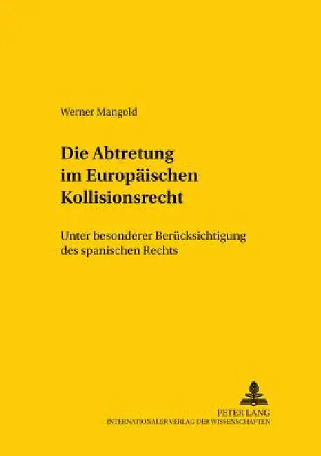 Die Abtretung im Europaeischen Kollisionsrecht: Unter besonderer Beruecksichtigung des spanischen Rechts by Erik Jayme, Werner Mangold