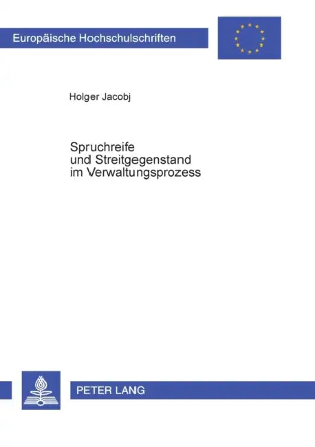 Spruchreife und Streitgegenstand im Verwaltungsprozess by Holger Jacobj