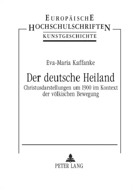 Der deutsche Heiland: Christusdarstellungen um 1900 im Kontext der voelkischen Bewegung by Eva-Maria Kaffanke