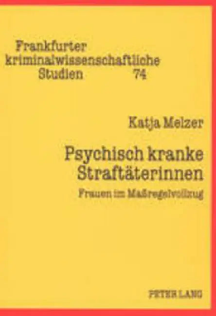 Psychisch kranke Straftaeterinnen: Frauen im Maßregelvollzug by Dirk Fabricius, Ulfrid Neumann, Katja Melzer