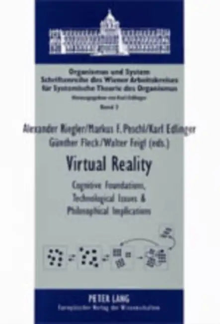 Virtual Reality: Cognitive Foundations, Technological Issues and Philosophical Implications by Alexander Riegler, Markus Peschl, Karl Edlinger