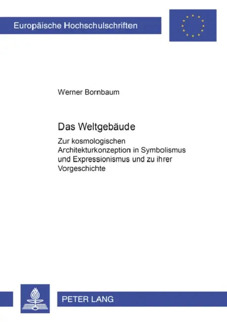 Das Weltgebaeude: Zur Kosmologischen Architekturkonzeption in Symbolismus Und Expressionismus Und Zu Ihrer Vorgeschichte by Werner Bornbaum