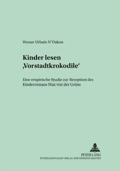 Kinder Lesen «Vorstadtkrokodile»: Eine Empirische Studie Zur Rezeption Des Kinderromans Max Von Der Gruens by Walter Gebhard, Wozan Urbain N'Dakon
