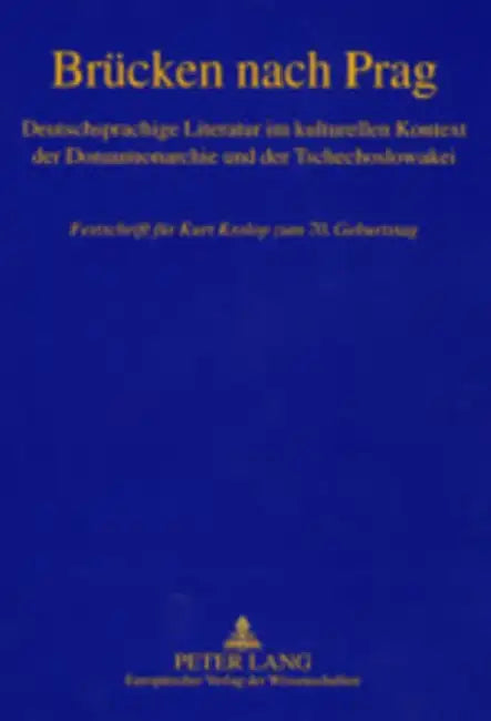 Bruecken Nach Prag: Deutschsprachige Literatur Im Kulturellen Kontext Der Donaumonarchie Und Der Tschechoslowakei- Festschrift Fuer Kurt K by Klaas-Hinrich Ehlers, Steffen Höhne, Václav Maidl