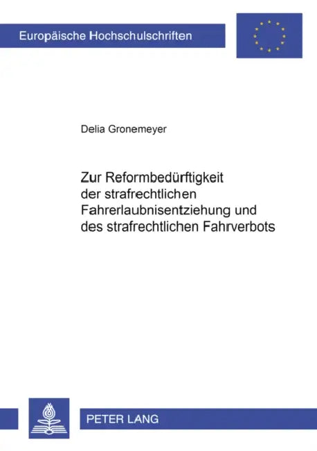 Zur Reformbeduerftigkeit Der Strafrechtlichen Fahrerlaubnisentziehung Und Des Strafrechtlichen Fahrverbots by Delia Gronemeyer