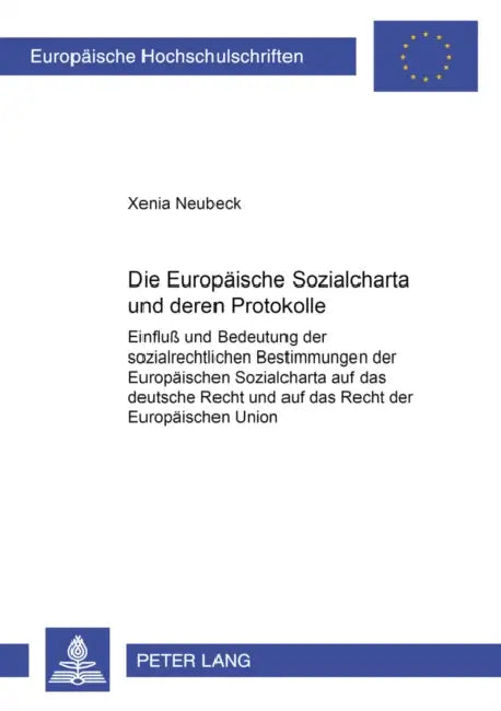 Die Europaeische Sozialcharta Und Deren Protokolle: Einfluß Und Bedeutung Der Sozialrechtlichen Bestimmungen Der Europaeischen Sozialcharta Auf Das De by Xenia Neubeck