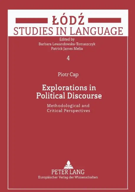Explorations in Political Discourse: Methodological and Critical Perspectives by Barbara Lewandowska-Tomaszczyk, Patrick James Melia, Piotr Cap