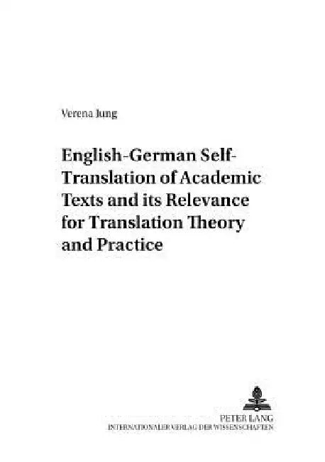 English-German Self-Translation of Academic Texts and its Relevance for Translation Theory and Practice by Konrad Ehlich, Verena Jung