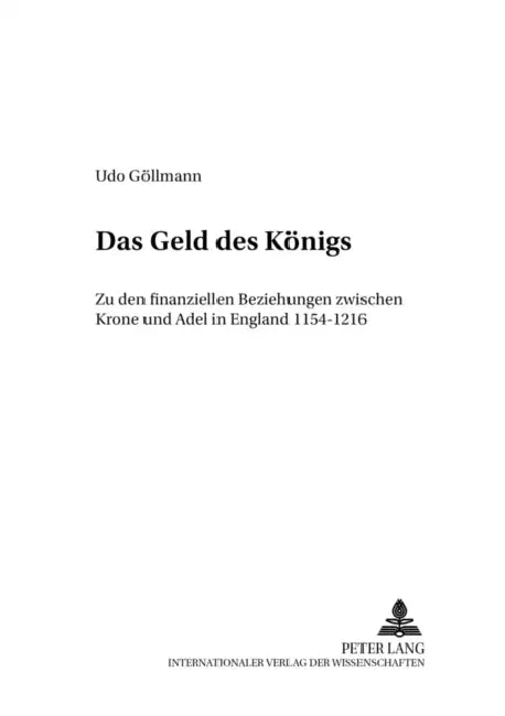 Das Geld Des Koenigs: Zu Den Finanziellen Beziehungen Zwischen Krone Und Adel in England 1154-1216 by Hagen Keller, Udo Göllmann