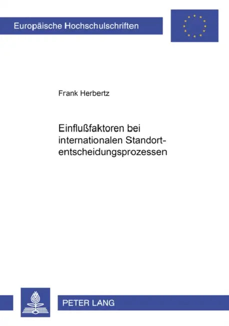 Einflußfaktoren Bei Internationalen Standortentscheidungsprozessen by Frank Herbertz